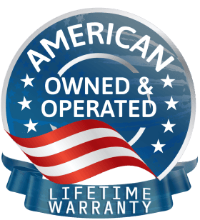 American Owned & Operated – Lifetime Warranty